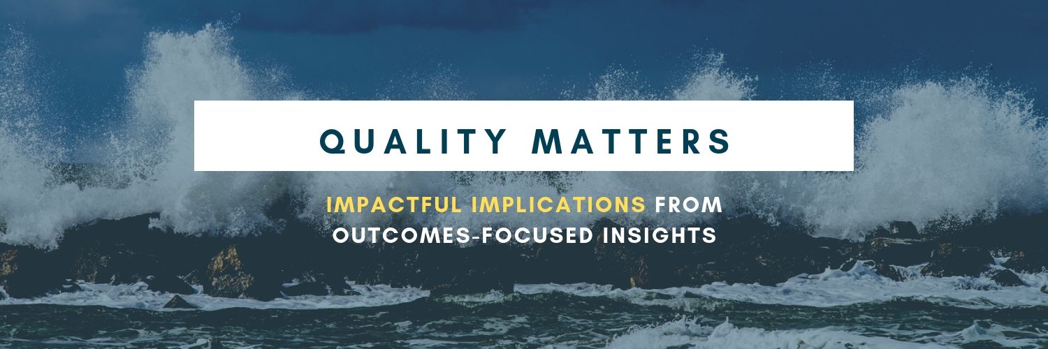 Quality Matters: Impactful Implications from Outcomes-Focused Insights